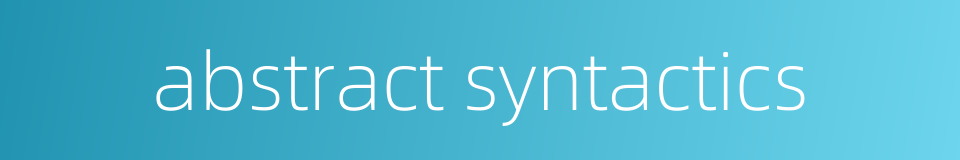 abstract syntactics的同义词