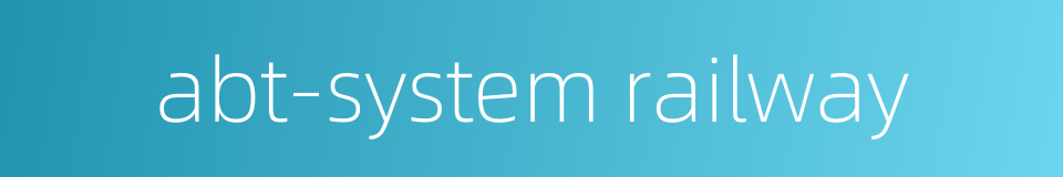 abt-system railway的同义词