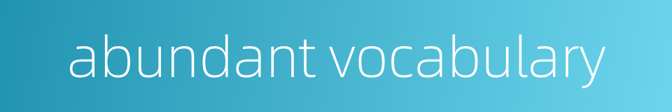 abundant vocabulary的同义词