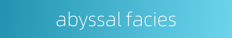 abyssal facies的同义词
