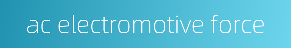 ac electromotive force的同义词
