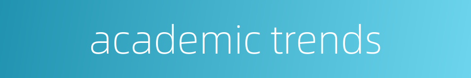 academic trends的同义词