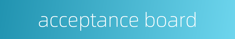 acceptance board的同义词