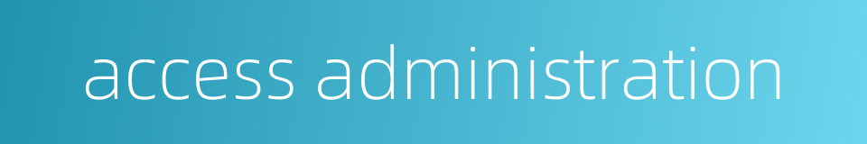 access administration的同义词