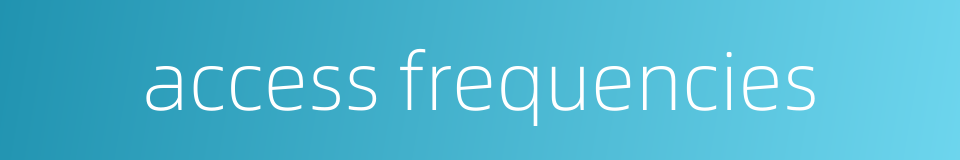 access frequencies的同义词