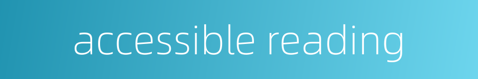 accessible reading的同义词
