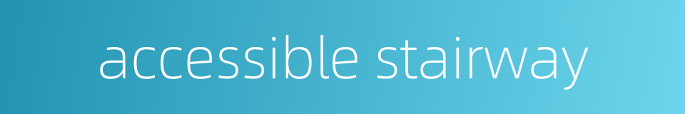 accessible stairway的同义词