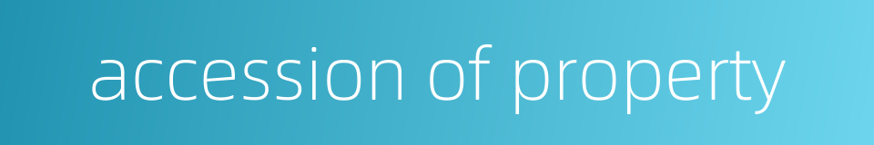 accession of property的同义词