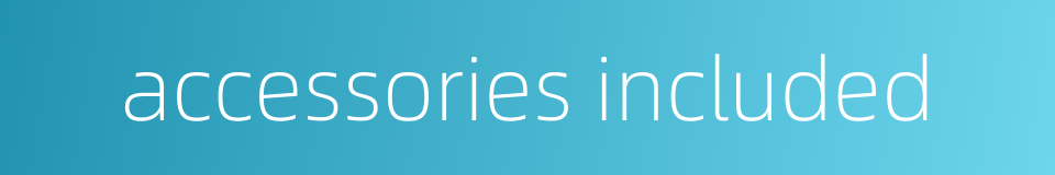 accessories included的同义词