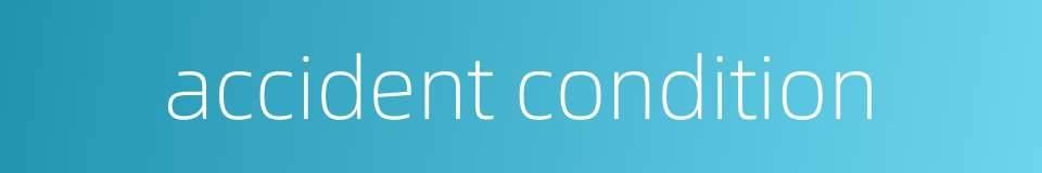 accident condition的同义词