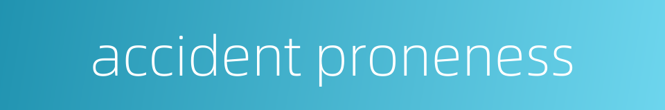 accident proneness的同义词
