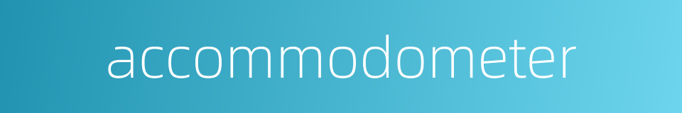 accommodometer的同义词