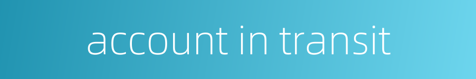 account in transit的同义词