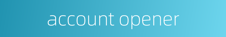 account opener的同义词