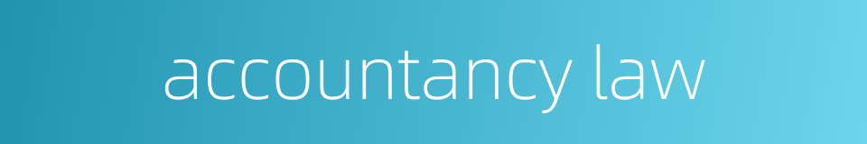 accountancy law的同义词