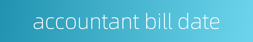 accountant bill date的同义词