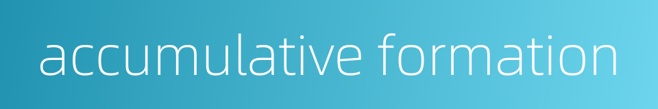 accumulative formation的同义词