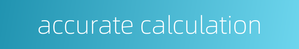 accurate calculation的同义词