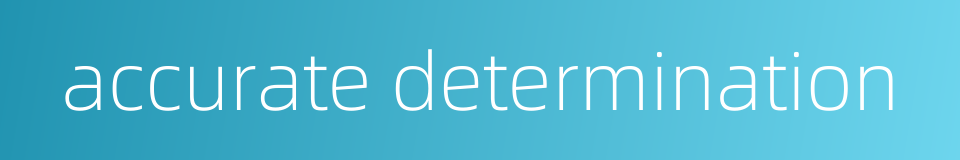 accurate determination的同义词