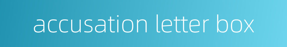 accusation letter box的同义词