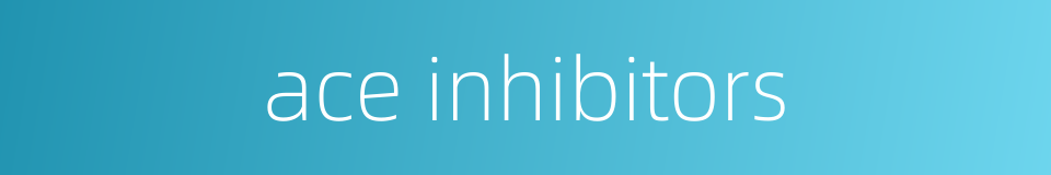 ace inhibitors的同义词