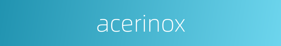 acerinox的同义词