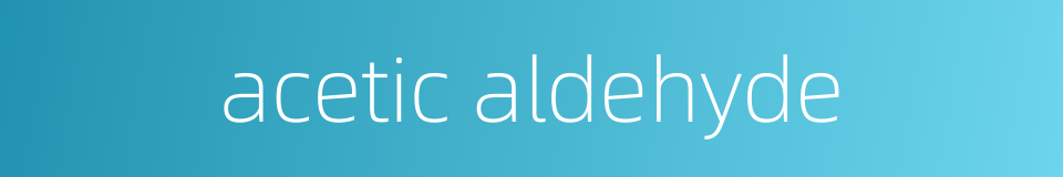 acetic aldehyde的同义词