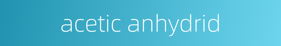 acetic anhydrid的同义词