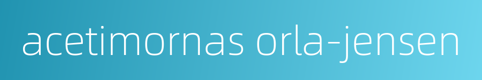 acetimornas orla-jensen的同义词