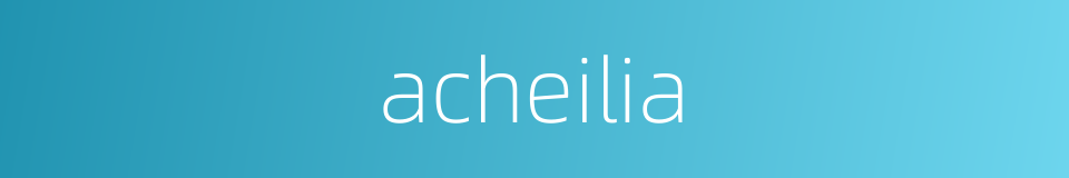 acheilia的同义词