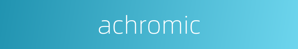 achromic的同义词