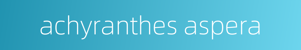 achyranthes aspera的同义词