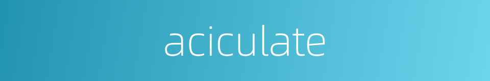 aciculate的同义词