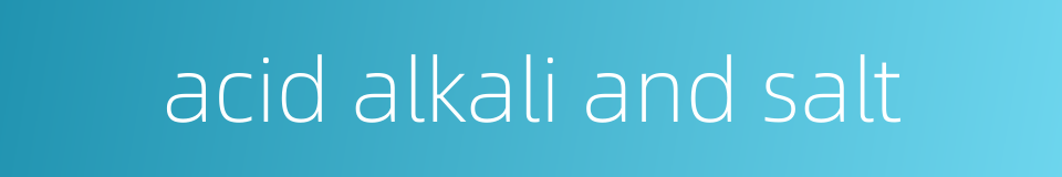 acid alkali and salt的同义词