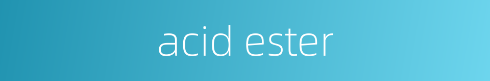 acid ester的同义词