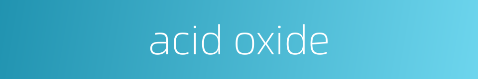 acid oxide的同义词