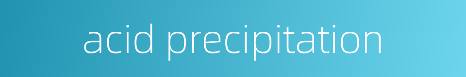 acid precipitation的同义词