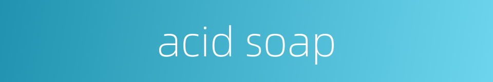 acid soap的同义词