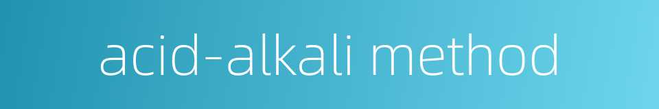 acid-alkali method的同义词