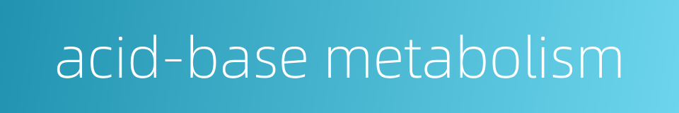 acid-base metabolism的同义词