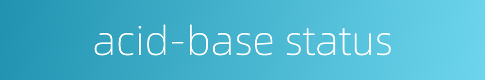 acid-base status的同义词