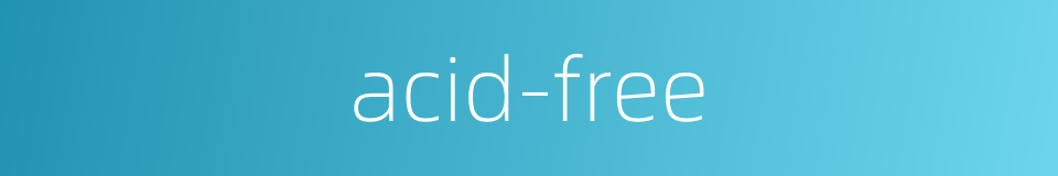 acid-free的同义词