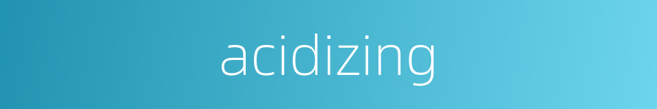 acidizing的同义词