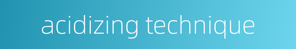 acidizing technique的同义词