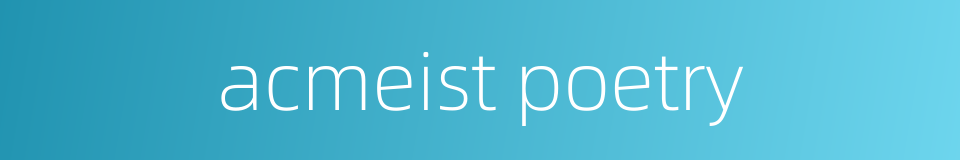 acmeist poetry的同义词