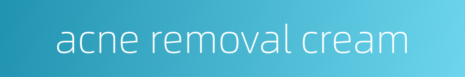 acne removal cream的同义词