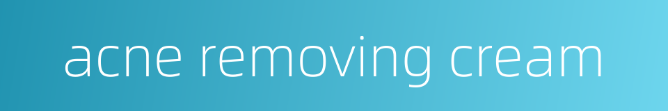 acne removing cream的同义词
