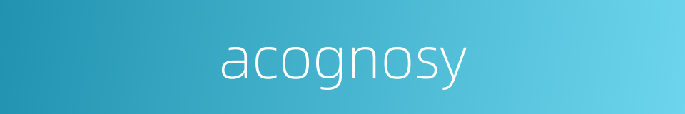 acognosy的同义词