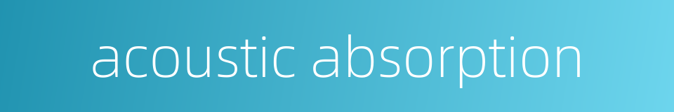 acoustic absorption的同义词