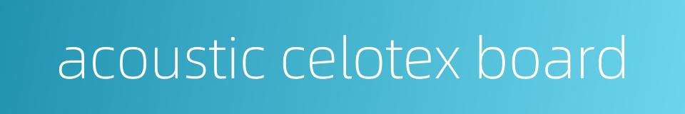 acoustic celotex board的同义词